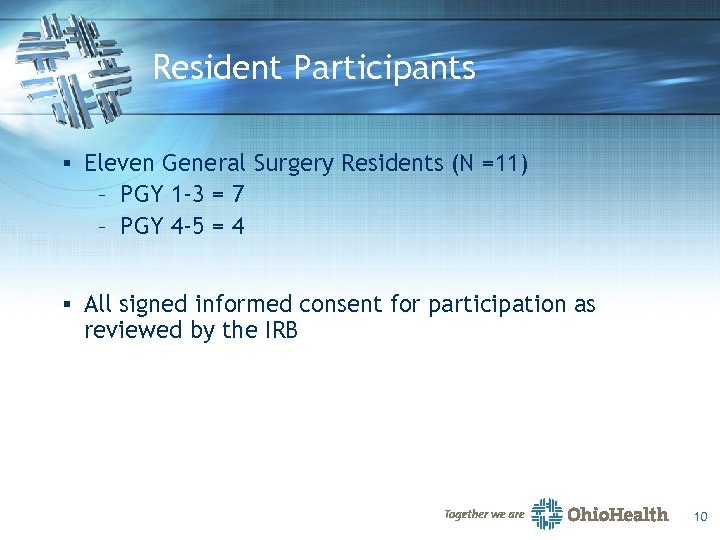 Resident Participants § Eleven General Surgery Residents (N =11) – PGY 1 -3 =