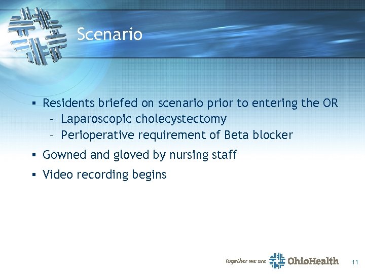 Scenario § Residents briefed on scenario prior to entering the OR – Laparoscopic cholecystectomy
