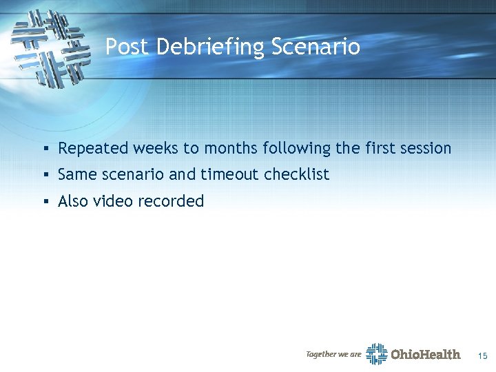 Post Debriefing Scenario § Repeated weeks to months following the first session § Same
