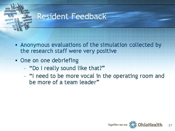 Resident Feedback § Anonymous evaluations of the simulation collected by the research staff were