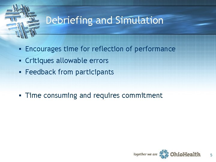 Debriefing and Simulation § Encourages time for reflection of performance § Critiques allowable errors