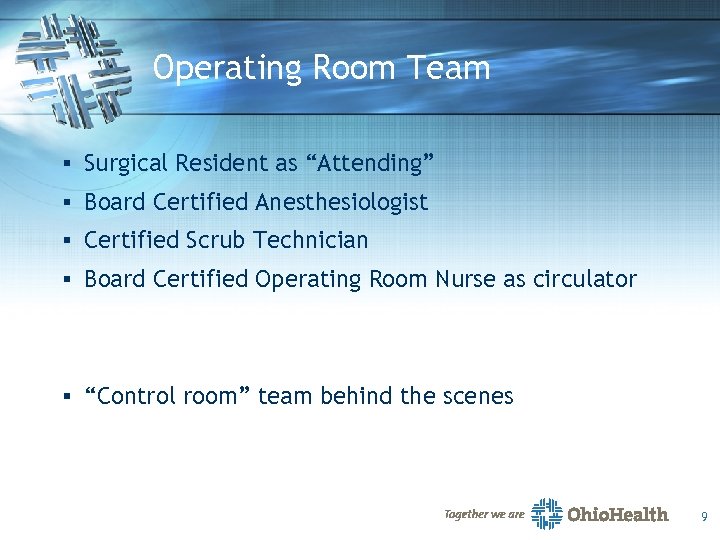 Operating Room Team § Surgical Resident as “Attending” § Board Certified Anesthesiologist § Certified