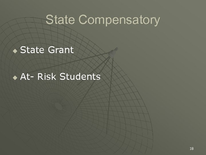 State Compensatory u State Grant u At- Risk Students 18 