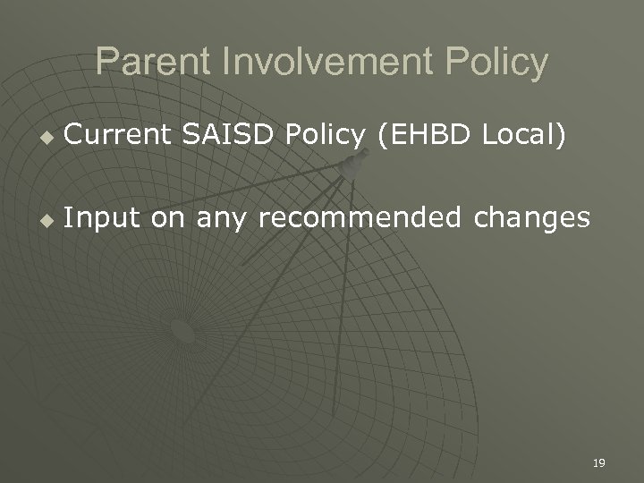 Parent Involvement Policy u Current SAISD Policy (EHBD Local) u Input on any recommended