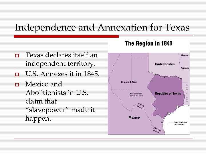 Independence and Annexation for Texas o o o Texas declares itself an independent territory.