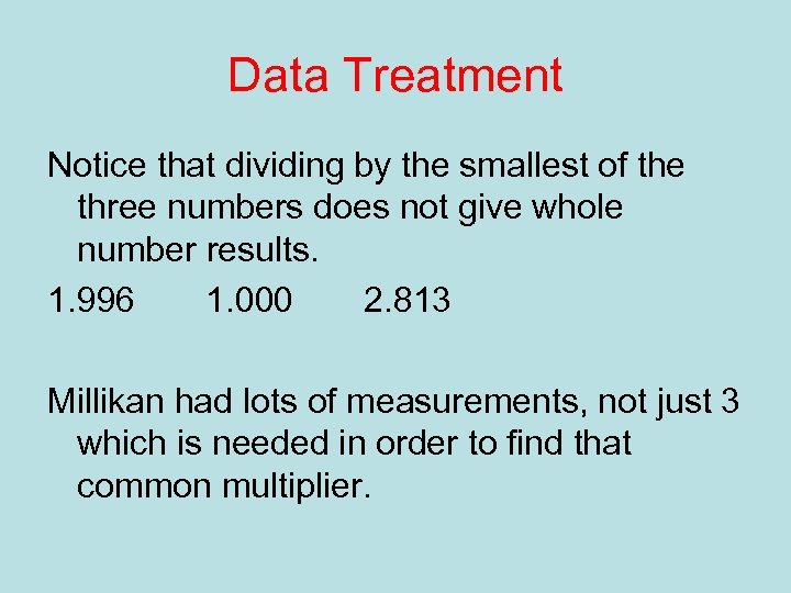 Data Treatment Notice that dividing by the smallest of the three numbers does not
