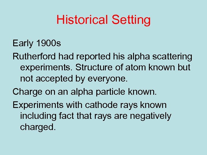 Historical Setting Early 1900 s Rutherford had reported his alpha scattering experiments. Structure of