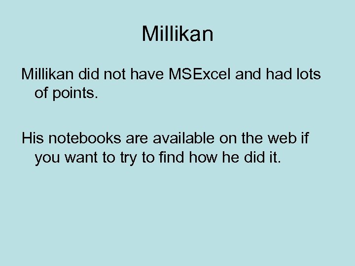 Millikan did not have MSExcel and had lots of points. His notebooks are available