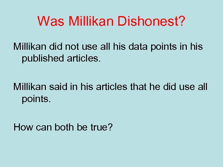 Was Millikan Dishonest? Millikan did not use all his data points in his published