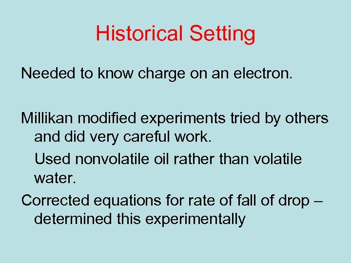 Historical Setting Needed to know charge on an electron. Millikan modified experiments tried by