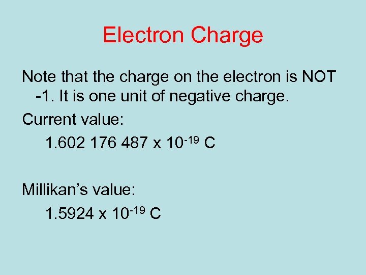 Electron Charge Note that the charge on the electron is NOT -1. It is