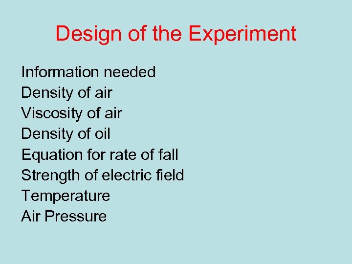 Design of the Experiment Information needed Density of air Viscosity of air Density of