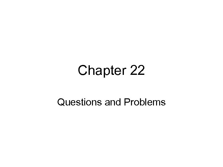 Chapter 22 Questions and Problems 