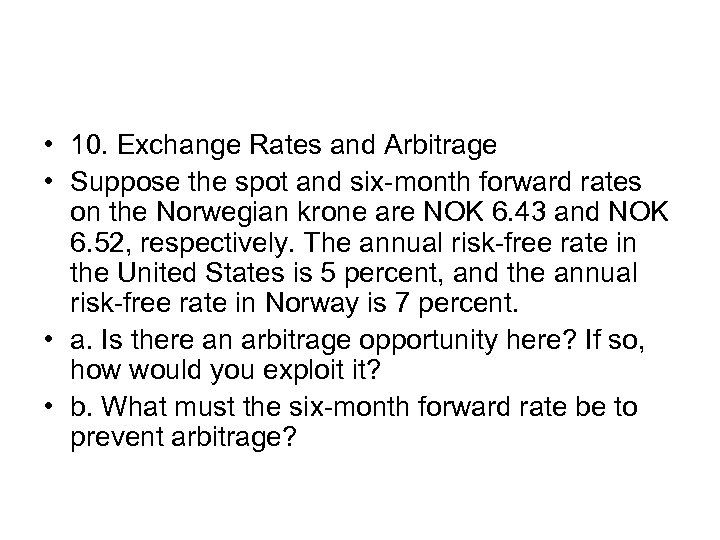  • 10. Exchange Rates and Arbitrage • Suppose the spot and six-month forward