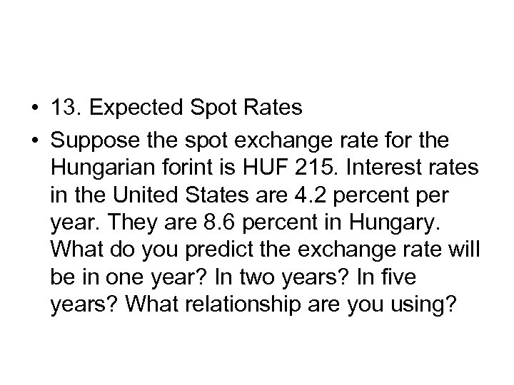  • 13. Expected Spot Rates • Suppose the spot exchange rate for the