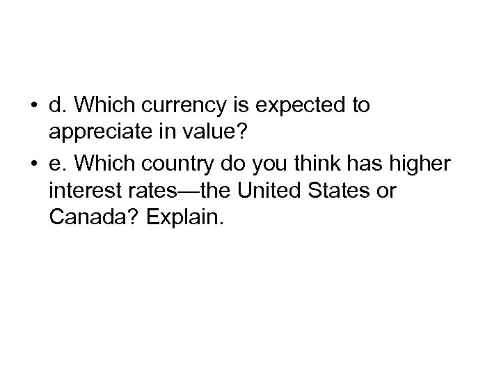  • d. Which currency is expected to appreciate in value? • e. Which