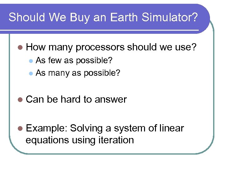 Should We Buy an Earth Simulator? l How many processors should we use? As