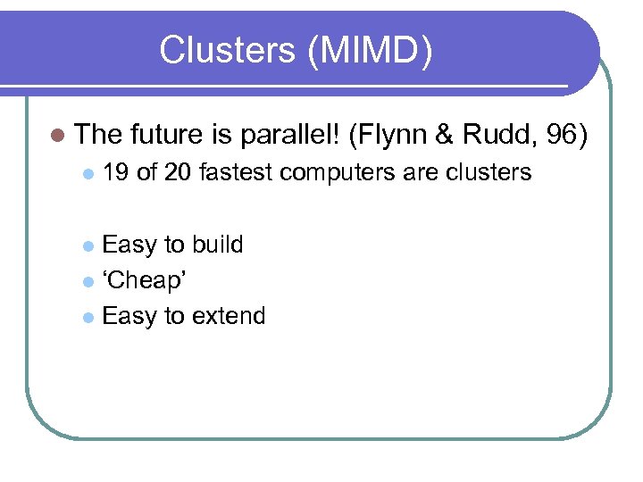 Clusters (MIMD) l The l future is parallel! (Flynn & Rudd, 96) 19 of
