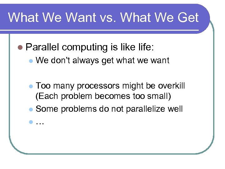What We Want vs. What We Get l Parallel l computing is like life: