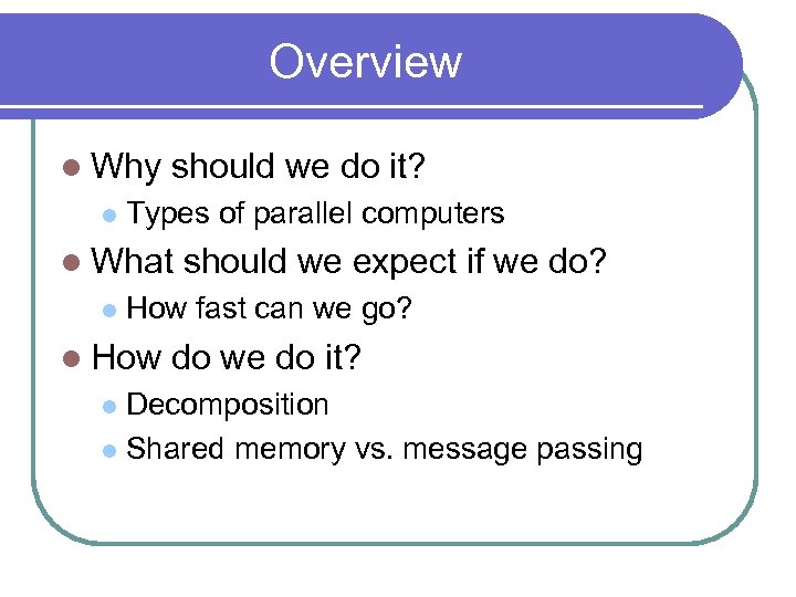 Overview l Why l should we do it? Types of parallel computers l What