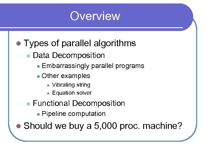 Overview l Types l of parallel algorithms Data Decomposition Embarrassingly parallel programs l Other