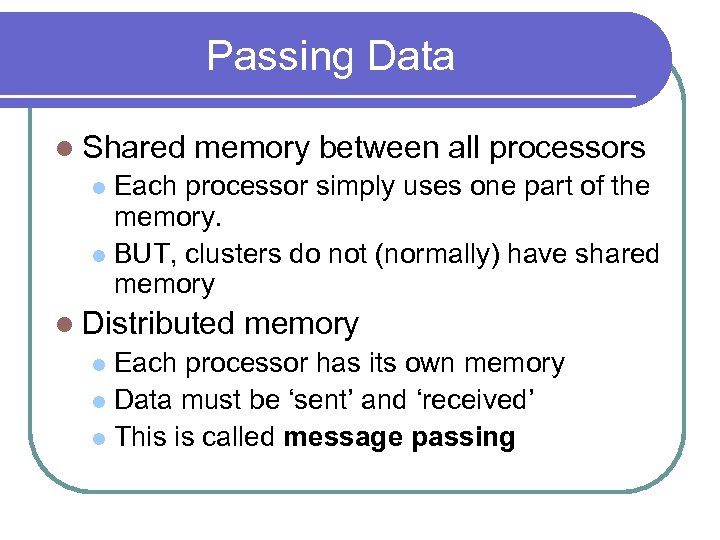Passing Data l Shared memory between all processors Each processor simply uses one part