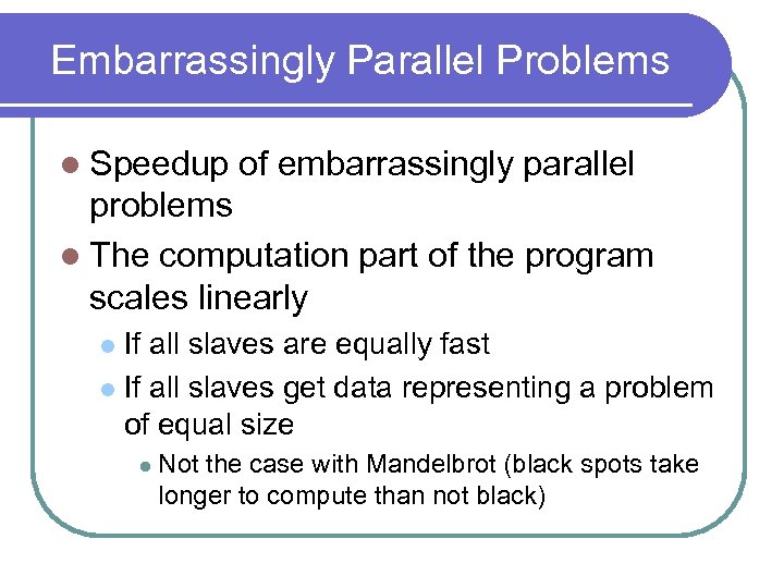 Embarrassingly Parallel Problems l Speedup of embarrassingly parallel problems l The computation part of