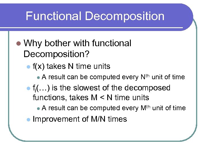 Functional Decomposition l Why bother with functional Decomposition? l f(x) takes N time units