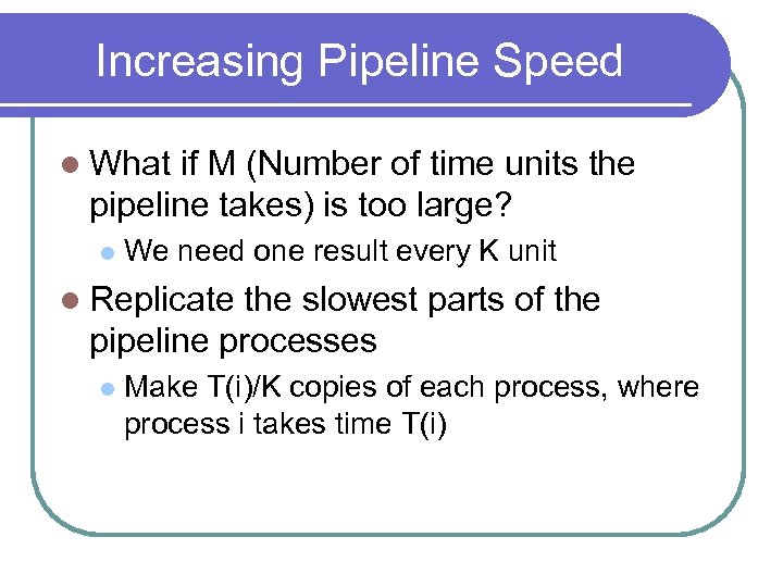 Increasing Pipeline Speed l What if M (Number of time units the pipeline takes)