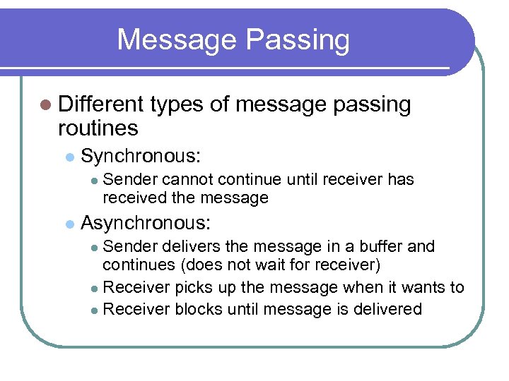 Message Passing l Different routines l Synchronous: l l types of message passing Sender