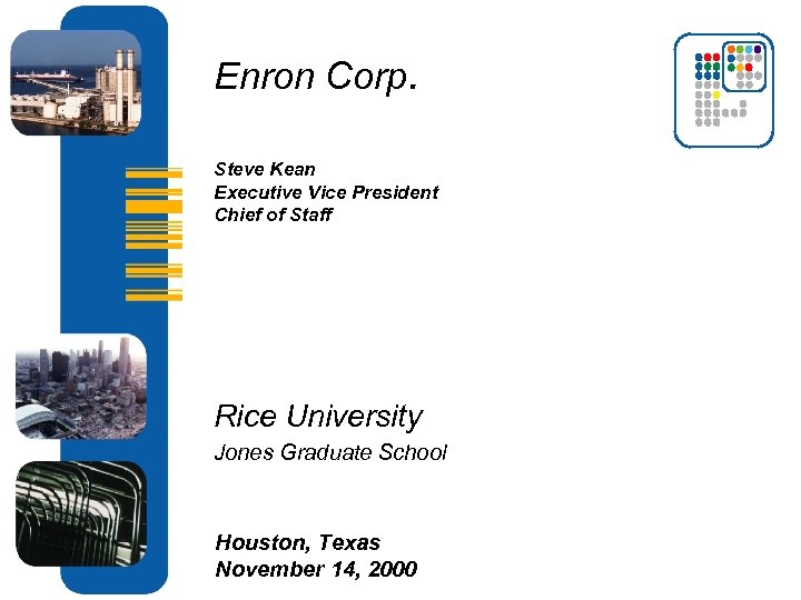 Enron Corp. Steve Kean Executive Vice President Chief of Staff Rice University Jones Graduate