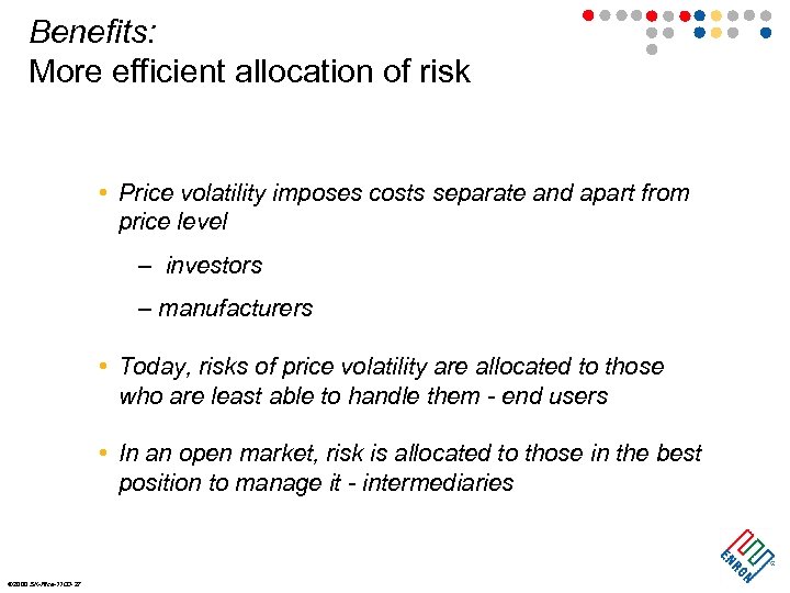 Benefits: More efficient allocation of risk • Price volatility imposes costs separate and apart