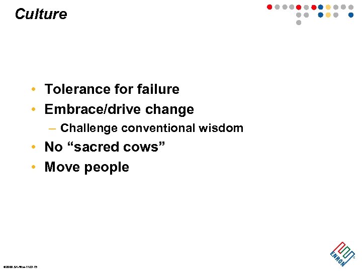 Culture • Tolerance for failure • Embrace/drive change – Challenge conventional wisdom • No