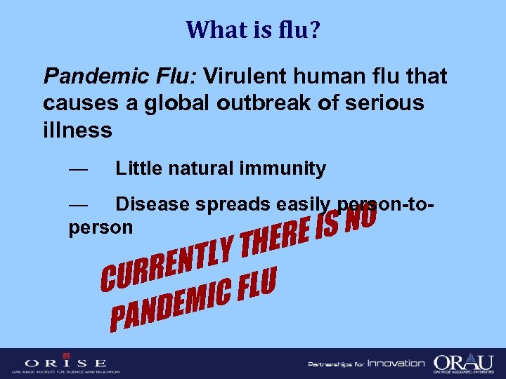 What is flu? Pandemic Flu: Virulent human flu that causes a global outbreak of