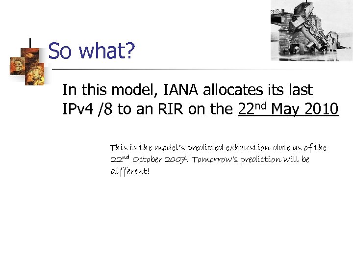 So what? In this model, IANA allocates its last IPv 4 /8 to an