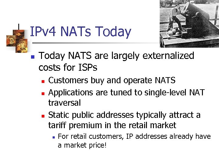 IPv 4 NATs Today n Today NATS are largely externalized costs for ISPs n