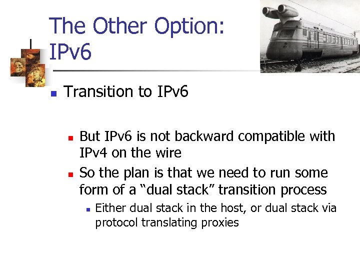 The Other Option: IPv 6 n Transition to IPv 6 n n But IPv