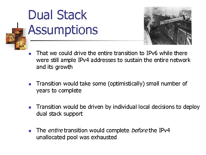 Dual Stack Assumptions n n That we could drive the entire transition to IPv
