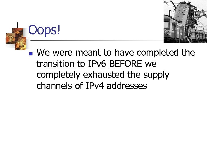 Oops! n We were meant to have completed the transition to IPv 6 BEFORE