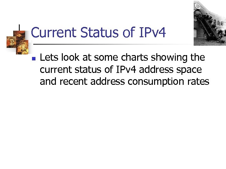 Current Status of IPv 4 n Lets look at some charts showing the current