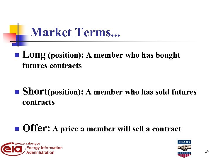 Market Terms. . . n Long (position): A member who has bought futures contracts