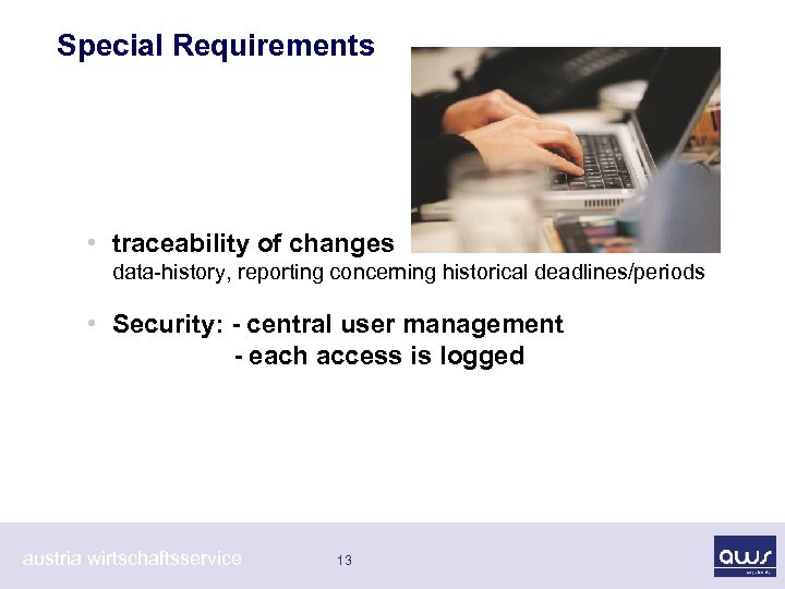 Special Requirements • traceability of changes data-history, reporting concerning historical deadlines/periods • Security: -