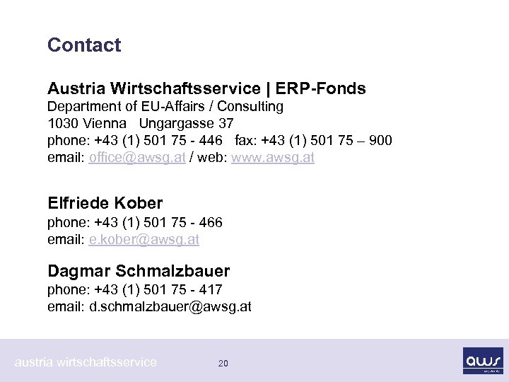 Contact Austria Wirtschaftsservice | ERP-Fonds Department of EU-Affairs / Consulting 1030 Vienna Ungargasse 37