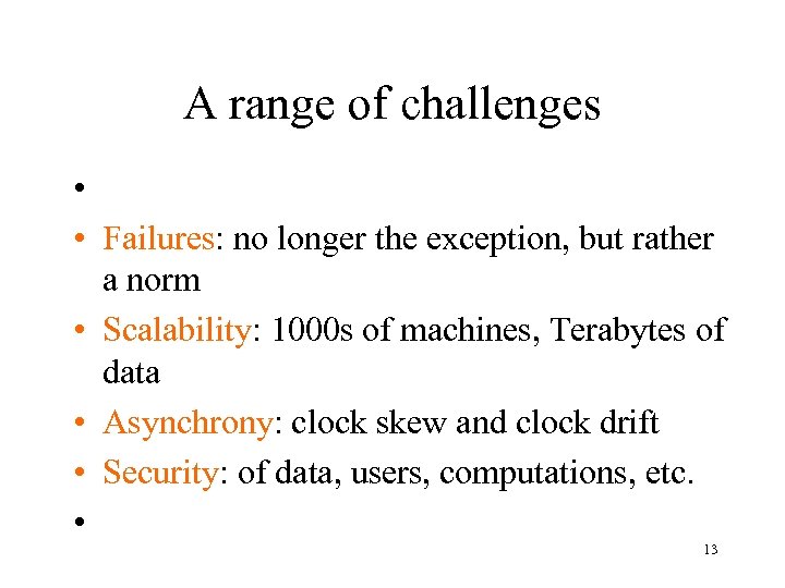A range of challenges • • Failures: no longer the exception, but rather a