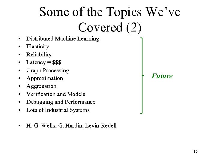 Some of the Topics We’ve Covered (2) • • • Distributed Machine Learning Elasticity