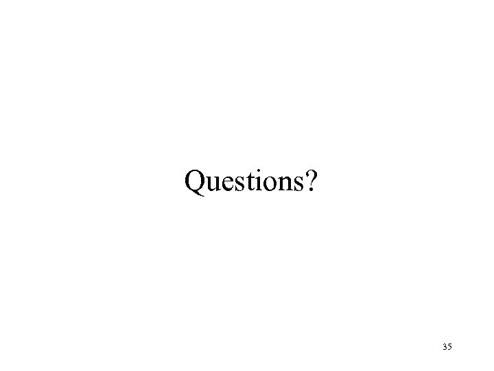 Questions? 35 