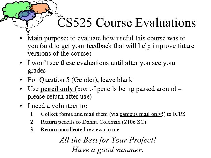 CS 525 Course Evaluations • Main purpose: to evaluate how useful this course was