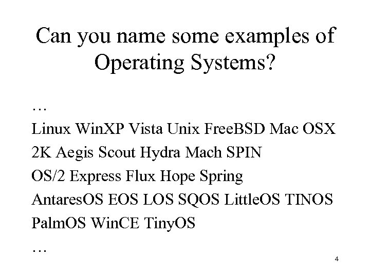 Can you name some examples of Operating Systems? … Linux Win. XP Vista Unix