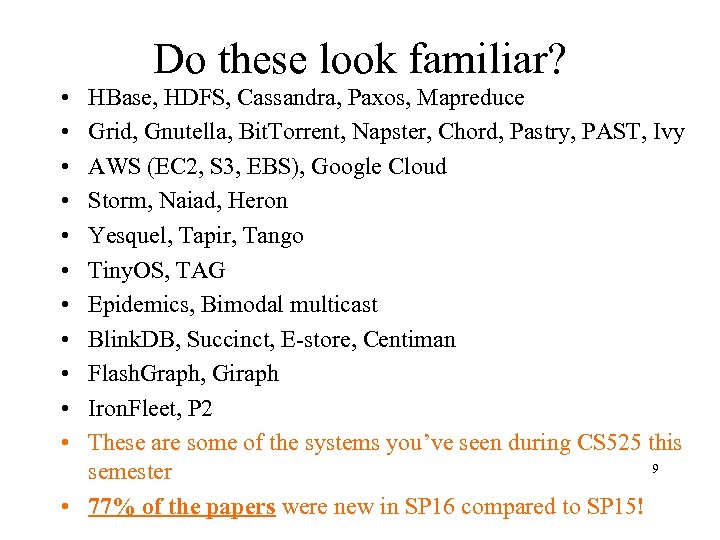 Do these look familiar? • • • HBase, HDFS, Cassandra, Paxos, Mapreduce Grid, Gnutella,
