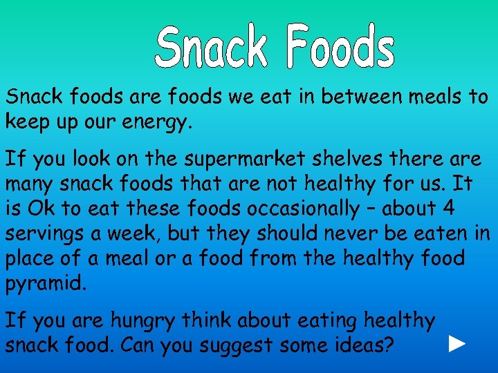 Snack foods are foods we eat in between meals to keep up our energy.